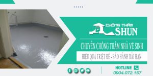 Chuyên chống thấm nhà vệ sinh tại Bình Dương【BH 15 năm】