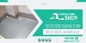 Chuyên chống thấm nhà vệ sinh tại Thủ Dầu Một【BH 15 năm】