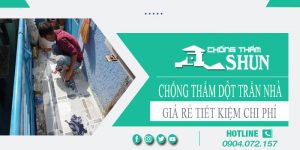 Báo giá chống thấm dột trần nhà tại Bảo Lộc【Tiết kiệm 10%】