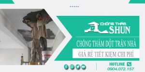 Giá chống thấm dột trần nhà tại Bình Chánh【Tiết kiệm 10%】