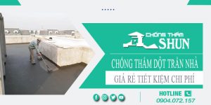 Báo giá chống thấm dột trần nhà tại Củ Chi【Tiết kiệm 10%】