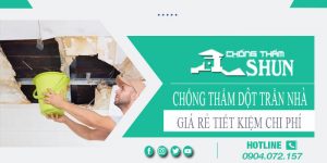 Báo giá chống thấm dột trần nhà tại Đồng Nai【Tiết kiệm 10%】