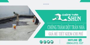 Báo giá chống thấm dột trần nhà tại Gò Vấp【Tiết kiệm 10%】