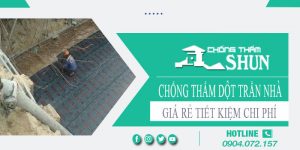 Báo giá chống thấm dột trần nhà tại Hà Tĩnh【Tiết kiệm 10%】