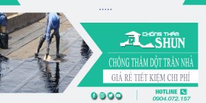 Báo giá chống thấm dột trần nhà tại Hóc Môn【Tiết kiệm 10%】