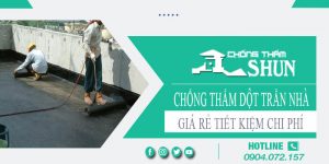 Báo giá chống thấm dột trần nhà tại Khánh Hoà【Tiết kiệm 10%】