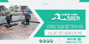 Báo giá chống thấm dột trần nhà tại Lâm Đồng【Tiết kiệm 10%】