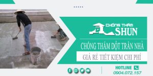 Giá chống thấm dột trần nhà tại Long Thành【Tiết kiệm 10%】