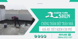 Báo giá chống thấm dột trần nhà tại Nha Trang【Tiết kiệm 10%】