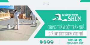Báo giá chống thấm dột trần nhà tại Quận 3【Tiết kiệm 10%】