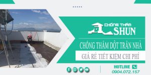 Báo giá chống thấm dột trần nhà tại Quận 4【Tiết kiệm 10%】
