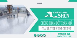 Báo giá chống thấm dột trần nhà tại Quận 5【Tiết kiệm 10%】