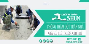 Báo giá chống thấm dột trần nhà tại Quận 8【Tiết kiệm 10%】