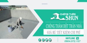 Báo giá chống thấm dột trần nhà tại Tân Bình【Tiết kiệm 10%】