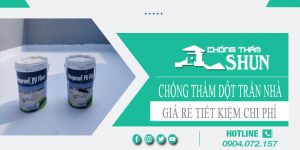 Báo giá chống thấm dột trần nhà tại Tân Phú【Tiết kiệm 10%】