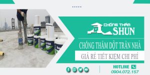 Báo giá chống thấm dột trần nhà tại Tân Uyên【Tiết kiệm 10%】