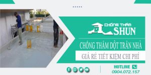 Báo giá chống thấm dột trần nhà tại Tây Ninh【Tiết kiệm 10%】