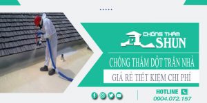 Giá chống thấm dột trần nhà tại Thủ Dầu Một【Tiết kiệm 10%】