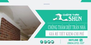 Báo giá chống thấm dột trần nhà tại Thủ Đức【Tiết kiệm 10%】