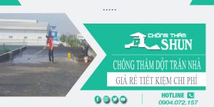 Báo giá chống thấm dột trần nhà tại Tp Tân An【Tiết kiệm 10%】
