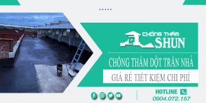 Giá chống thấm dột trần nhà tại Tp Thuận An【Tiết kiệm 10%】